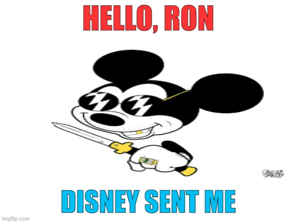 Disney Corporation doing battle against Ron Desantis takeover Government fascism | HELLO, RON; DISNEY SENT ME | image tagged in disney plus,mickey mouse,florida,fascism,politics | made w/ Imgflip meme maker