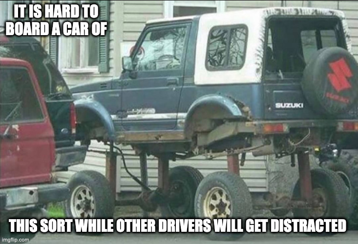 Car With Elevated Axle | IT IS HARD TO BOARD A CAR OF; THIS SORT WHILE OTHER DRIVERS WILL GET DISTRACTED | image tagged in cars,memes | made w/ Imgflip meme maker