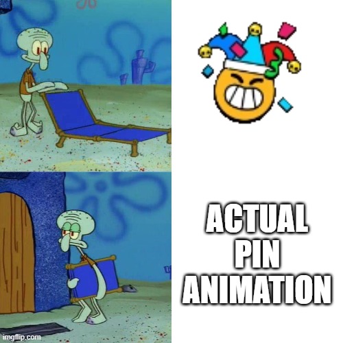 They have to animate it MUCH more to make the pin more interesting | ACTUAL PIN ANIMATION | image tagged in squidward chair,brawl stars | made w/ Imgflip meme maker
