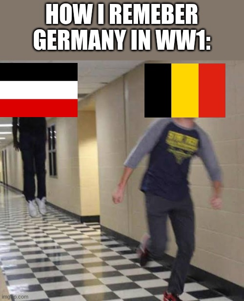 ... | HOW I REMEBER GERMANY IN WW1: | image tagged in running away from floating man,funny,memes,you had one job,so true memes | made w/ Imgflip meme maker