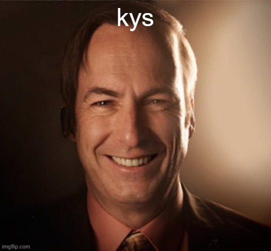 Saul Bestman | kys | image tagged in saul bestman | made w/ Imgflip meme maker