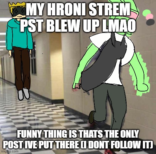 tweek chases tweak | MY HRONI STREM PST BLEW UP LMAO; FUNNY THING IS THATS THE ONLY POST IVE PUT THERE (I DONT FOLLOW IT) | image tagged in tweek chases tweak | made w/ Imgflip meme maker