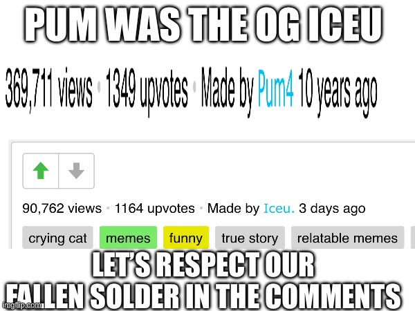 Rip pum4 | PUM WAS THE OG ICEU; LET’S RESPECT OUR FALLEN SOLDER IN THE COMMENTS | image tagged in rip | made w/ Imgflip meme maker