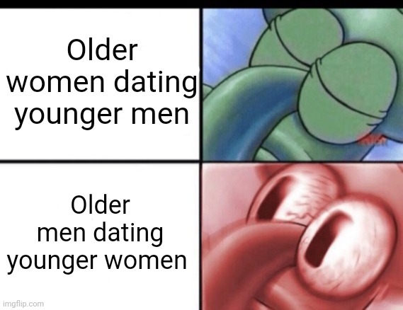 Squidward sleeping | Older women dating younger men; Older men dating younger women | image tagged in squidward sleeping | made w/ Imgflip meme maker