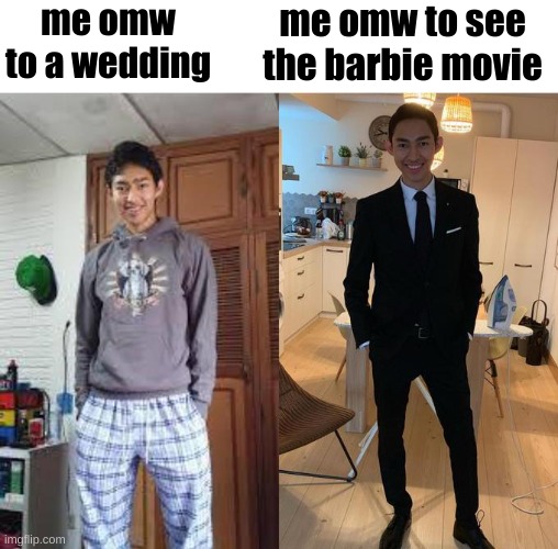 im not tryna get my suit dirty at a wedding, i need that shit for barbie | me omw to a wedding; me omw to see the barbie movie | image tagged in guy in sweats and a suit | made w/ Imgflip meme maker