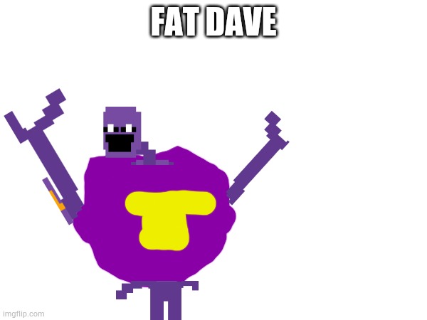 Fat dave | FAT DAVE | made w/ Imgflip meme maker