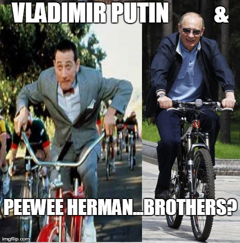 Vladimir Putin and PeeWee Herman Bike Ride | VLADIMIR PUTIN          & PEEWEE HERMAN...BROTHERS? | image tagged in funny,memes,vladimir putin,russia,bike,humor | made w/ Imgflip meme maker