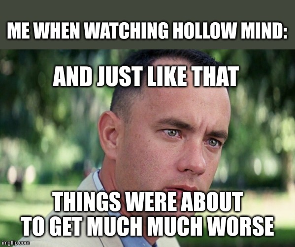 the horror | ME WHEN WATCHING HOLLOW MIND:; AND JUST LIKE THAT; THINGS WERE ABOUT TO GET MUCH MUCH WORSE | image tagged in memes,and just like that,the owl house | made w/ Imgflip meme maker