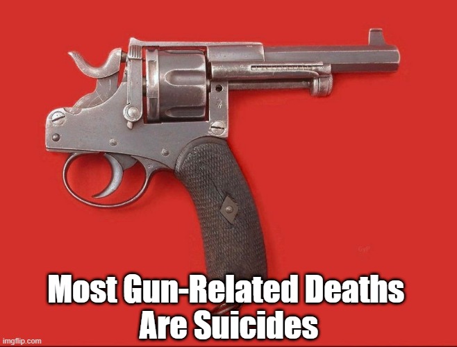 "Most Gun-Related Deaths Are Suicides" | Most Gun-Related Deaths 
Are Suicides | image tagged in guns,suicide,2nd amendment | made w/ Imgflip meme maker