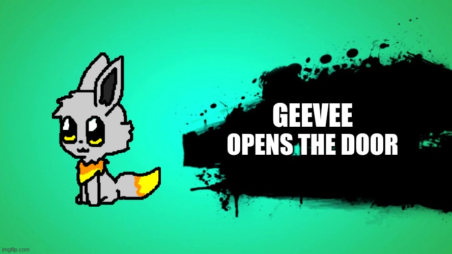 EVERYONE JOINS THE BATTLE | GEEVEE; OPENS THE DOOR | image tagged in everyone joins the battle | made w/ Imgflip meme maker