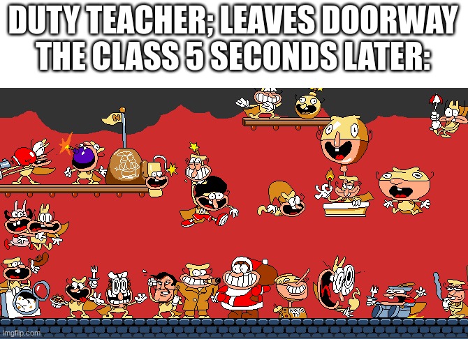 The most relateable school meme you'll ever see: | DUTY TEACHER; LEAVES DOORWAY
THE CLASS 5 SECONDS LATER: | image tagged in memes,pizza tower,noise,gaming,school | made w/ Imgflip meme maker