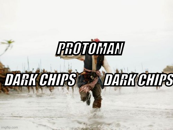 protoman.exe | PROTOMAN; DARK CHIPS; DARK CHIPS | image tagged in memes,jack sparrow being chased | made w/ Imgflip meme maker