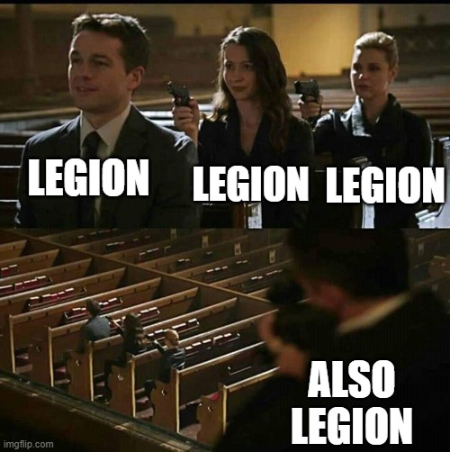 Church gun | LEGION; LEGION; LEGION; ALSO LEGION | image tagged in church gun | made w/ Imgflip meme maker