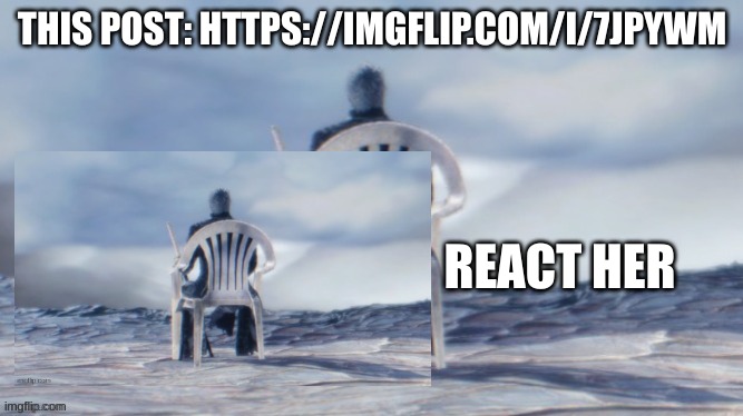 https://imgflip.com/i/7jpywm | THIS POST: HTTPS://IMGFLIP.COM/I/7JPYWM; REACT HER | made w/ Imgflip meme maker