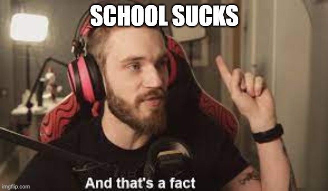 SCHOOL SUCKS | made w/ Imgflip meme maker