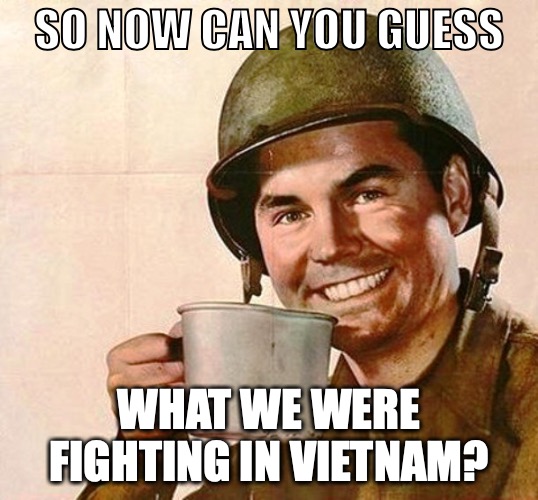This Vet has been banned, masked, injected, locked down, and censored. | SO NOW CAN YOU GUESS; WHAT WE WERE FIGHTING IN VIETNAM? | image tagged in veteran nation,vietnam,free speech,freedom,lockdown,censorship | made w/ Imgflip meme maker