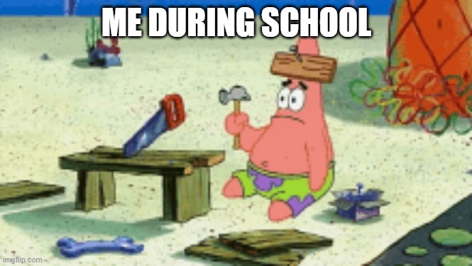 ME DURING SCHOOL | made w/ Imgflip meme maker