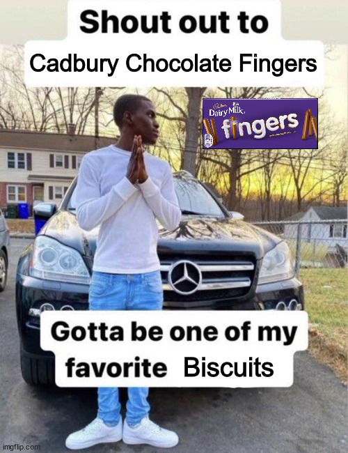 Shout out to my favorite | Cadbury Chocolate Fingers; Biscuits | image tagged in shout out to my favorite | made w/ Imgflip meme maker