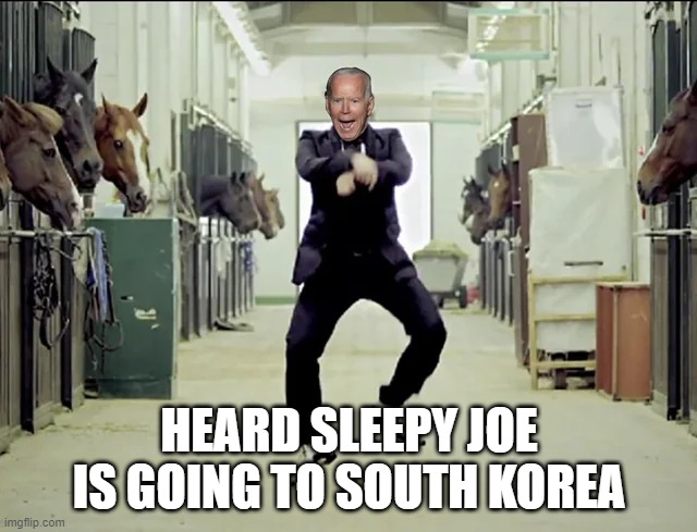 Open Biden-Style | HEARD SLEEPY JOE IS GOING TO SOUTH KOREA | image tagged in biden | made w/ Imgflip meme maker