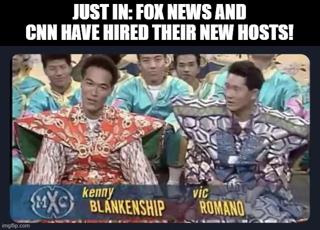 I'll Be Watching | JUST IN: FOX NEWS AND CNN HAVE HIRED THEIR NEW HOSTS! | image tagged in politics,cnn,fox news | made w/ Imgflip meme maker