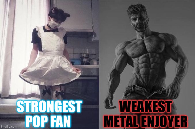 Strongest pop fan vs weakest metal enjoyer | STRONGEST POP FAN; WEAKEST METAL ENJOYER | image tagged in strongest fan vs weakest fan,metal,kpop | made w/ Imgflip meme maker