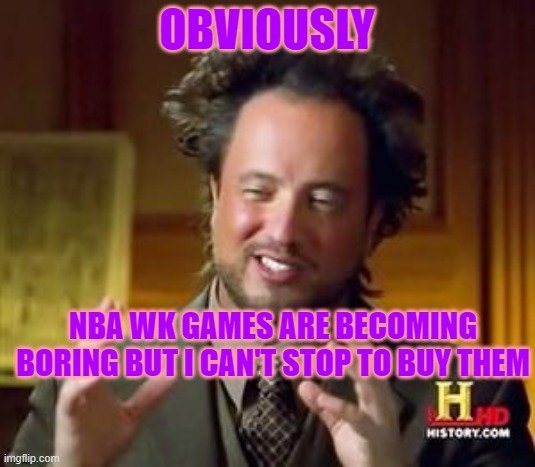 NBA 2K BECOMING BORING | OBVIOUSLY; NBA WK GAMES ARE BECOMING BORING BUT I CAN'T STOP TO BUY THEM | image tagged in science guy | made w/ Imgflip meme maker