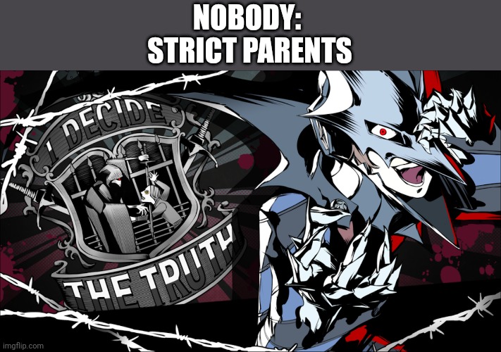 They are crazy | NOBODY: 
STRICT PARENTS | image tagged in persona 5,crazy eyes,crazy people | made w/ Imgflip meme maker