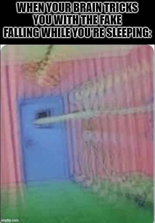 Everyone had experienced this at least once | WHEN YOUR BRAIN TRICKS YOU WITH THE FAKE FALLING WHILE YOU'RE SLEEPING: | image tagged in squidward time machine,falling down,sleeping | made w/ Imgflip meme maker