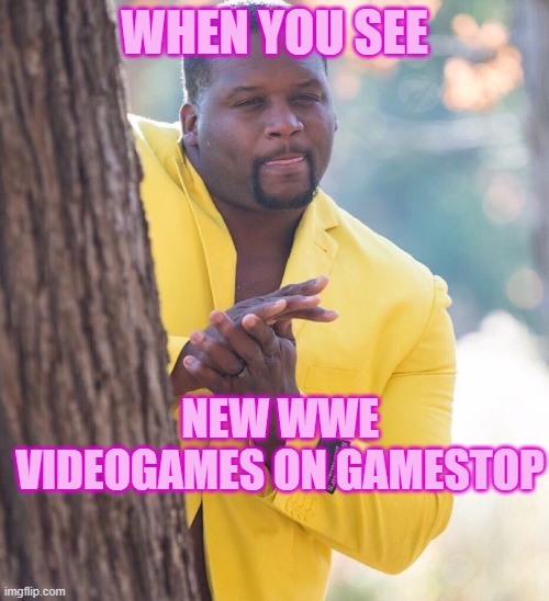 WWE GAMES | WHEN YOU SEE; NEW WWE VIDEOGAMES ON GAMESTOP | image tagged in black guy hiding behind tree | made w/ Imgflip meme maker