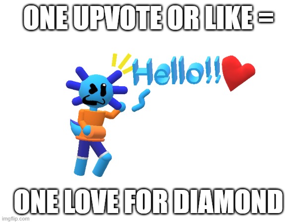 my character is adorable | ONE UPVOTE OR LIKE =; ONE LOVE FOR DIAMOND | image tagged in love | made w/ Imgflip meme maker