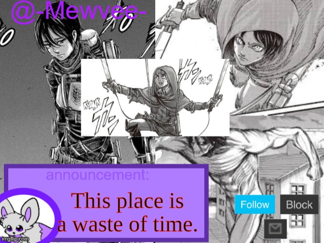 May the legacy of mewvee still exist, He's still my OC, and I still claim him as mine. Please do not use him as your own. | This place is a waste of time. | image tagged in mewvee temp 5 0 thx sylceon | made w/ Imgflip meme maker