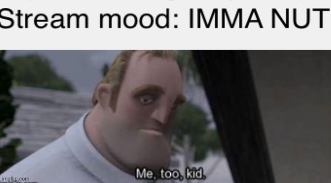 ? | image tagged in me too kid,nuts | made w/ Imgflip meme maker