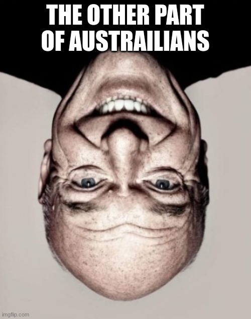 THE OTHER PART OF AUSTRAILIANS | made w/ Imgflip meme maker