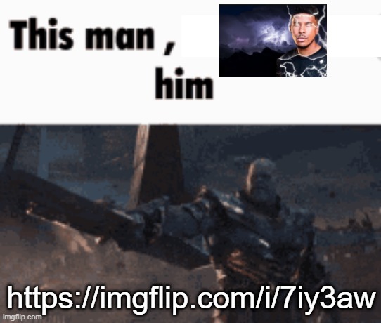 https://imgflip.com/i/7iy3aw | https://imgflip.com/i/7iy3aw | image tagged in this man _____ him | made w/ Imgflip meme maker