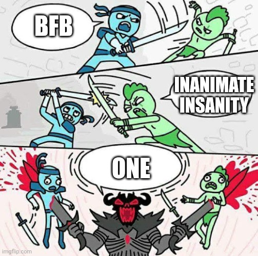 I believe in ONE superiority! | BFB; INANIMATE INSANITY; ONE | image tagged in sword fight,object show | made w/ Imgflip meme maker