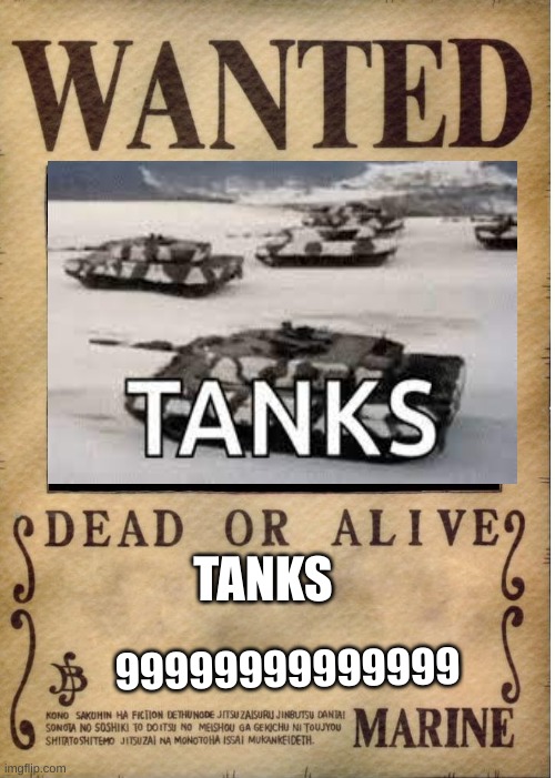 One piece wanted poster template | TANKS; 99999999999999 | image tagged in one piece wanted poster template | made w/ Imgflip meme maker