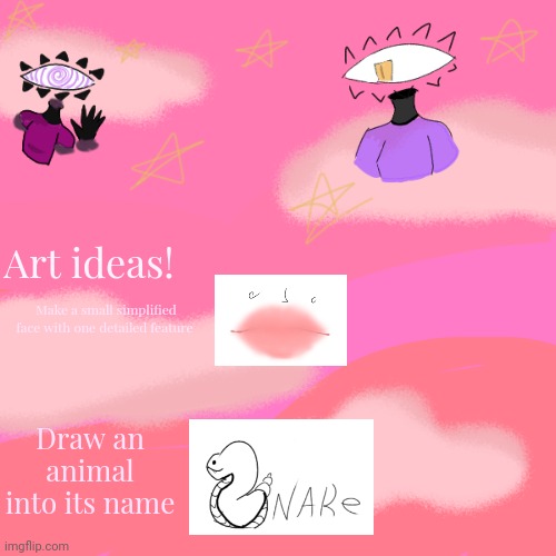 Drawing ideas :D | Art ideas! Make a small simplified face with one detailed feature; Draw an animal into its name | image tagged in spiral-the-eye's announcement temp | made w/ Imgflip meme maker