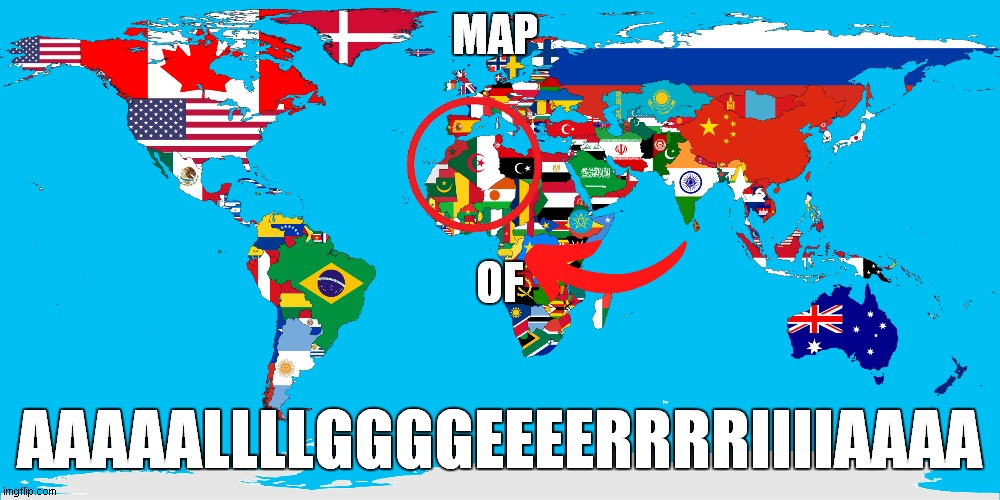 map of algeria | MAP; OF; AAAAALLLLGGGGEEEERRRRIIIIAAAA | image tagged in world flag map | made w/ Imgflip meme maker