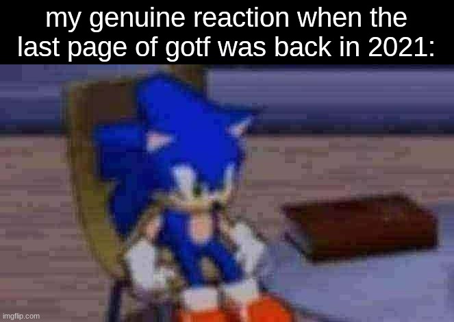 ig maybe it's cuz evan works for idw now but still it left off with a cliffhanger and it's so good | my genuine reaction when the last page of gotf was back in 2021: | image tagged in sonic with book | made w/ Imgflip meme maker
