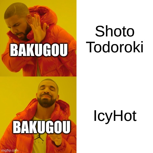 Shoto is not Shoto...he is known as Icyhot | Shoto Todoroki; BAKUGOU; IcyHot; BAKUGOU | image tagged in memes,drake hotline bling | made w/ Imgflip meme maker