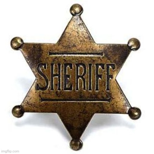 Sheriff | image tagged in sheriff | made w/ Imgflip meme maker