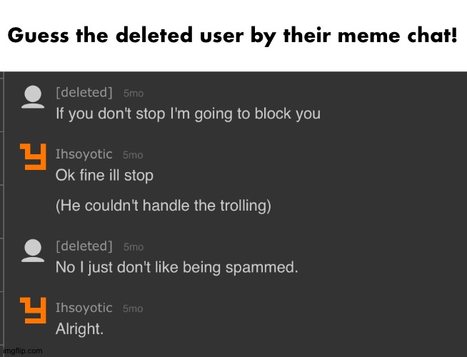 Guess the deleted user by their meme chat! | made w/ Imgflip meme maker