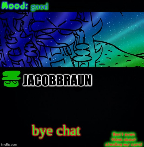 aight imma head out | good; JACOBBRAUN; bye chat | image tagged in bambi corn lover | made w/ Imgflip meme maker
