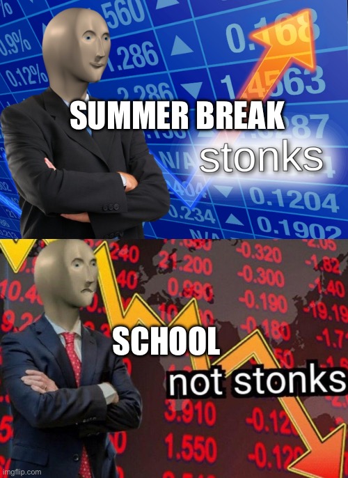 School | SUMMER BREAK; SCHOOL | image tagged in stonks not stonks | made w/ Imgflip meme maker