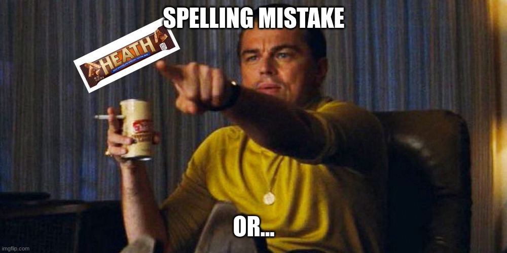 Leo pointing | SPELLING MISTAKE OR... | image tagged in leo pointing | made w/ Imgflip meme maker