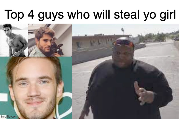 Im just here to pick up a cupcake | Top 4 guys who will steal yo girl | made w/ Imgflip meme maker
