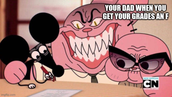 Evil Richard | YOUR DAD WHEN YOU GET YOUR GRADES AN F | image tagged in evil richard | made w/ Imgflip meme maker