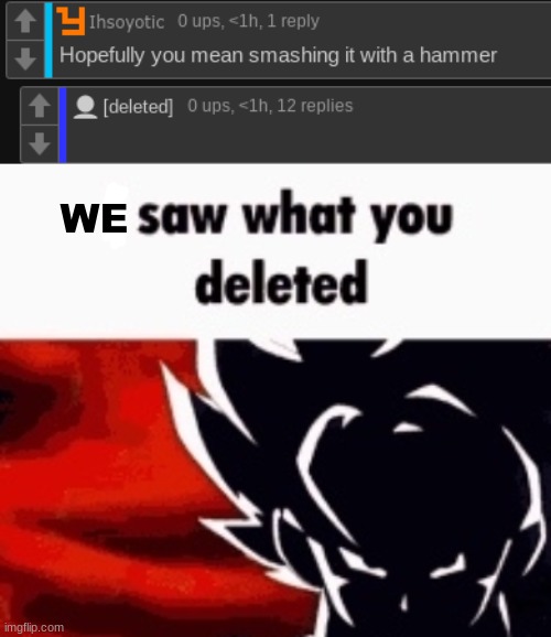 WE | image tagged in i saw what you deleted | made w/ Imgflip meme maker
