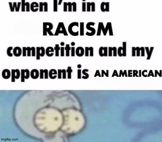 mod note: im more racist | made w/ Imgflip meme maker
