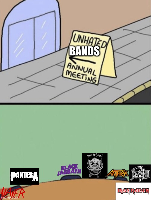 This took way too long. | BANDS | image tagged in unhated blank annual meeting | made w/ Imgflip meme maker